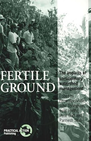Fertile Ground (The impacts of participatory watershed management) by Fiona Hinchcliffe, John Thompson, Jules Pretty, 9781853393891