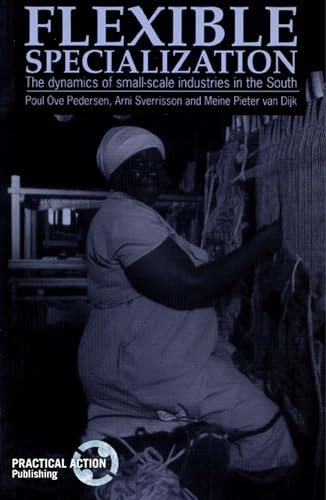Flexible Specialization (The dynamics of small-scale industries in the South) by Poul Ove Pedersen, Arni Sverrisson, Meine Pieter van Dijk, 9781853392177