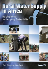 Rural Water Supply in Africa: Building Blocks for Handpump Sustainability by Peter Harvey, 9781843800675