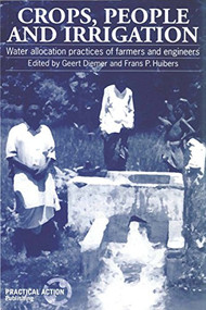 Crops, People and Irrigation (Water allocation practices of farmers and engineers) by Geert Diemer, Frans Huibers, 9781853393044