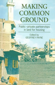 Making Common Ground (Public-private partnerships in land for housing) by Geoffrey Payne, 9781853394799