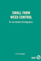 Small Farm Weed Control (An annotated bibliography) by J.A.F. Compton, 9781853390524