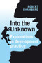 Into the Unknown (Explorations in development practice) by Professor Robert Chambers, 9781853398230