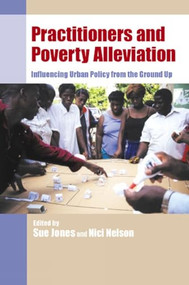 Practitioners and Poverty Alleviation (Influencing urban policy from the ground up) by Sue Jones, Nici Nelson, 9781853395703