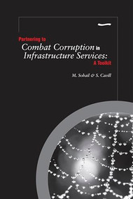 Partnering to Combat Corruption in Infrastructure Services: A Toolkit by M Sohail, Sue Cavill, 9781843801252