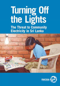 Turning off the Lights (The threat to community electricity in Sri Lanka) by Stephen Thomas, Iromi Ruana Rajepakse, 9781853395949