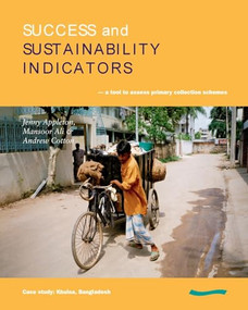 Success and Sustainability Indicators: A Tool to Assess Primary Collection Schemes. Case Study - Khulna, Bangladesh by Jenny Appleton, 9780906055731