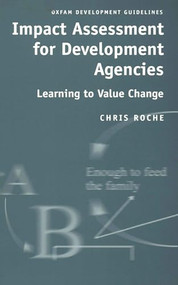 Impact Assessment for Development Agencies (Learning to Value Change) by Chris Roche, 9780855984182