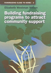 Building Fundraising Programs to Attract Community Support by Elizabeth Westman Wilson, 9781853395352