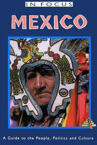 Mexico In Focus 2nd Edition (A Guide to the People, Politics and Culture) by John Ross, Gregory Gransden, 9781899365500