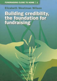 Building Credibility (The Foundation for Fundraising) by Elizabeth Westman Wilson, 9781853395338