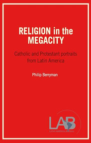 Religion in the Megacity (Catholic and Protestant Portraits from Latin America) by Philip Berryman, 9781899365111