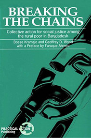 Breaking the Chains (Collective action for social justice among the rural poor in Bangladesh) by Bosse Kramsjo, 9781853390241