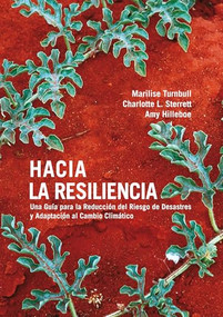 Hacia la Resiliencia (Guía para la Reducción del Riesgo de Desastres y Adaptación al Cambio Climático) (Spanish Edition) by Marilise Turnbull, Charlotte Sterrett, Amy Hilleboe, 9781853397882