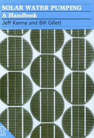Solar Water Pumping (A handbook) by Jeff Kenna, Bill Gillet, 9780946688906