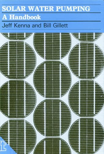 Solar Water Pumping (A handbook) by Jeff Kenna, Bill Gillet, 9780946688906