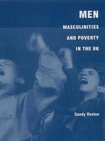 Men, Masculinities and Poverty in the UK by Sandy Ruxton, 9780855984908