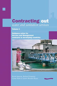 Contracting Out Water and Sanitation Services: Volume 1. Guidance notes for Service and Management contracts in developing countries by Kevin Sansom, Richard Franceys, 9780906055977