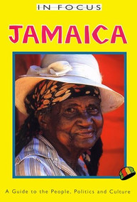 Jamaica In Focus 2nd Edition (A Guide to the People, Politics and Culture) by Peter Mason, 9781899365401