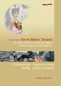 Partnerships to Improve Access and Quality of Public Transport - A case report: Dar es Salaam, Tanzania by M Sohail, W Coombe, 9781843800378
