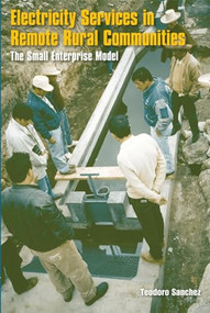 Electricity Services in Remote Rural Communities (The Small Enterprise Model) by Teodoro Sanchez, 9781853396205