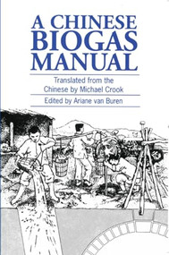 A Chinese Biogas Manual (Popularising technology in the countryside) by Ariane van Buren, Michael Crook, Leo Pyle, 9780903031653