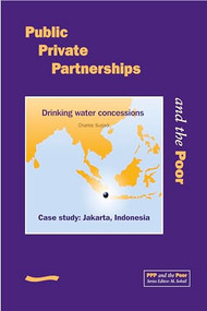 Public Private Partnerships and the Poor - Jakarta Case Study (Drinking water concessions, case study Jakarta, Indonesia) by Charles Surjadi, 9781843800330