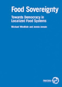 Food Sovereignty (Towards democracy in localized food systems) by Michael Windfuhr, Jennie Jonsén, 9781853396106