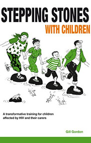 Stepping Stones with Children (A transformative training for children affected by HIV and their caregivers) by Gill Gordon, 9781853398940