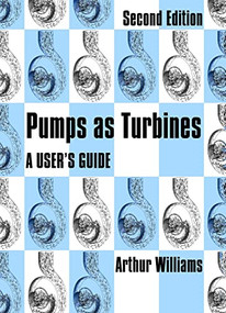 Pumps as Turbines (A users guide) by Arthur Williams, 9781853395673