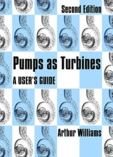 Pumps as Turbines (A users guide) by Arthur Williams, 9781853395673