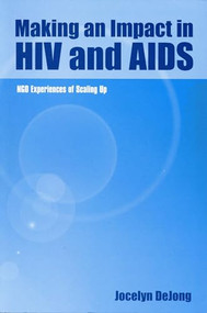 Making an Impact in HIV and Aids (NGO experiences of scaling up) by Jocelyn de Jong, 9781853395390