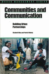 Communities and Communication (Building urban partnerships) by Patrick Wakely, Elizabeth Riley, 9781853395987