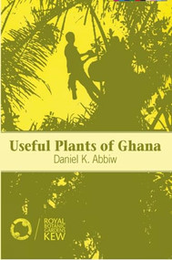Useful Plants of Ghana by Daniel Abbiw, 9781853390432