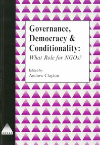 Governance, Democracy and Conditionality (What Role for NGOs?) by Andrew Clayton, 9781897748015