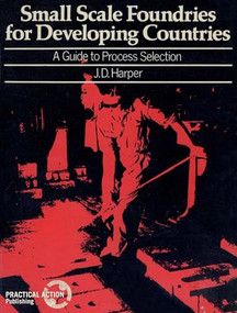 Small Scale Foundries For Developing Countries (A guide to process selection) by J.D. Harper, 9780903031783