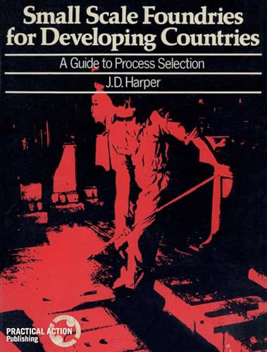 Small Scale Foundries For Developing Countries (A guide to process selection) by J.D. Harper, 9780903031783