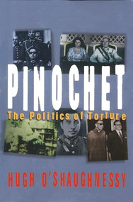 Pinochet (The Politics of Torture) by Hugh O'Shaughnessy, 9781899365418