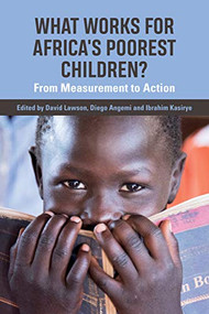 What Works for Africa's Poorest Children (From measurement to action) - 9781788530460 by David Lawson, Diego Angemi, Ibrahim Kasirye, 9781788530460