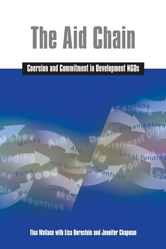 The Aid Chain (Coercion and Commitment in Development NGOs) by Tina Wallace, Lisa Bornstein, Jennifer Chapman, 9781853396267