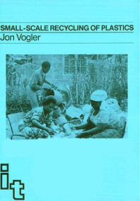 Small-scale Recycling of Plastics by Jon Vogler, 9781853390449