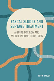 Faecal Sludge and Septage Treatment (A guide for low and middle income countries) - 9781853399879 by Kevin Tayler, 9781853399879