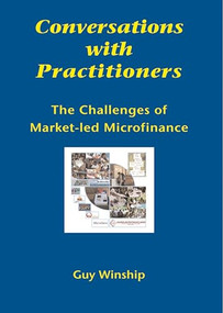 Conversations with Practitioners (The Challenges of Market-led Microfinance) by Guy Winship, 9781853396236