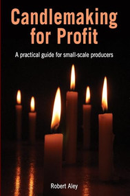 Candlemaking for Profit (A practical guide for small-scale producers) by Robert Aley, 9781853397219