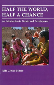 Half the World, Half a Chance (An introduction to gender and development) by Julia Mosse, 9780855981860