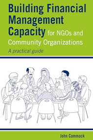 Building Financial Management Capacity for NGOs and Community Organizations (A practical guide) - 9781853398254 by John Cammack, 9781853398254