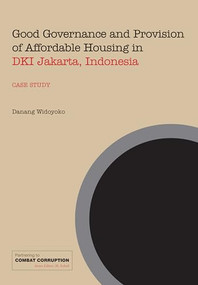 Good Governance and Provision of Affordable Housing in DKI Jakarta, Indonesia by M Sohail, Danang Widoyoko, 9781843801160