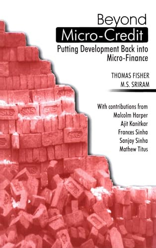 Beyond Micro-Credit (Putting development back into micro-finance) by Thomas Fisher, M S Sriram, 9780855984885