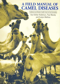A Field Manual of Camel Diseases (Traditional and modern veterinary care for the dromedary) by Ilse Köhler-Rollefson, Evelyn Mathias, Paul Mundy, 9781853395031