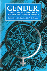 Gender, Small-scale Industry and Development Policy by I. Baud, G A de Bruijne, 9781853391569